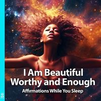 Rising Higher Meditation - I Am Beautiful Worthy and Enough Affirmations While You Sleep (feat. Jess Shepherd)