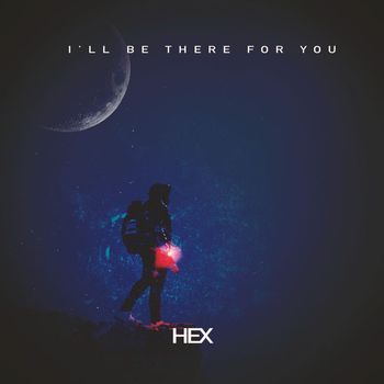 Hex - I'll be there for you