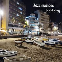 Jazz Nuances - Half City