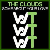 The Clouds - Some About Your Love
