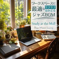 Blue Moon Swing - ワークスペースに最適なサクサクはかどるジャズBGM - Study at the Mall