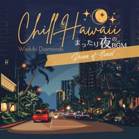 Waikiki Diamonds - Chill Hawaii:まったり夜のBGM - Dream of Sunset