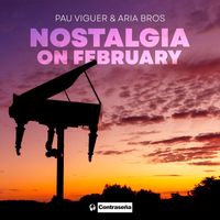 Pau Viguer & Aria Bros - Nostalgia on February