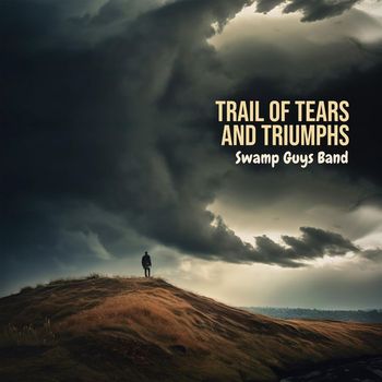 Swamp Guys Band - Trail of Tears and Triumphs