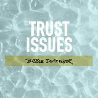 Trust Issues - Bubble Destroyer