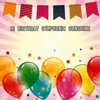 Happy Birthday - 12 Birthday Symphonic Sunshine