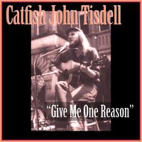 Catfish John Tisdell - Give Me One Reason