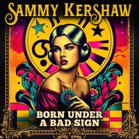 Sammy Kershaw - Born Under A Bad Sign