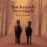Dixie Swain - Backroads Serenade: Journeys Through Time