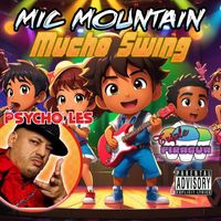 Mic Mountain - Mucho Swing (feat. Psycho Les) (Explicit)