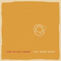 The Ellis Court - Let Your Song