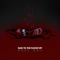 Axel Boy - Raw to the Floor (VIP)