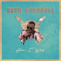 Seth Campbell - How I Was...