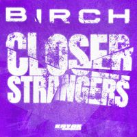 Birch - Closer / Strangers