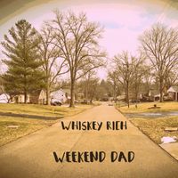 Whiskey Rich - Weekend Dad