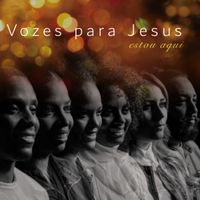 Andy Lopes & Vozes para Jesus - Estou Aqui