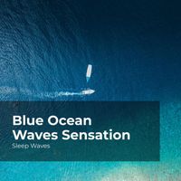 Sleep Waves, Ocean Waves For Sleep, Ocean Waves - Blue Ocean Waves Sensation