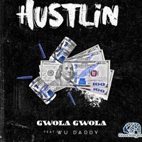 Gwola Gwola - Hustlin' (feat. Wu Daddy) (Explicit)