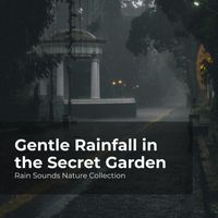 Rain Sounds Nature Collection, ASMR Rain Sounds, Sleepy Rain - Gentle Rainfall in the Secret Garden