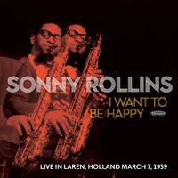 Sonny Rollins - I Want to Be Happy (Live in Laren, Holland, March 7, 1959)