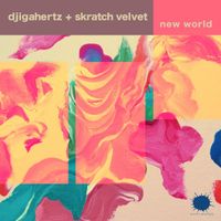 Djigahertz and Skratch Velvet - New World