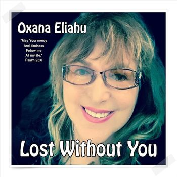 Oxana Eliahu - Lost Without You