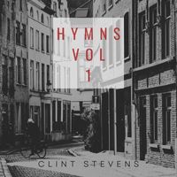 Clint Stevens - Hymns, Vol. 1