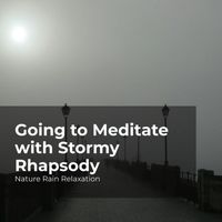 Nature Rain Relaxation, Rain Recorders, Rainfall - Going to Meditate with Stormy Rhapsody