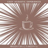 Cozy Acoustic Experiences - 時を忘れてほっこりJAZZタイム