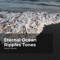 Sleep Waves, Ocean Waves For Sleep, Ocean Waves - Eternal Ocean Ripples Tones