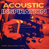 Pure Relaxing Vibes - Acoustic Inspiration