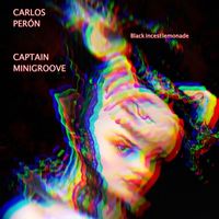 Carlos Perón & Captain Minigroove - Black Incest Lemonade