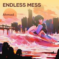 Ahmad - Endless Mess