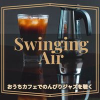 Swinging Air - おうちカフェでのんびりジャズを聴く