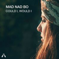 Mad Nad Bo - Could I, Would I