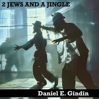 Daniel E. Gindin - 2 Jews and a Jingle