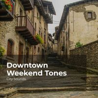 City Sounds, City Sounds Ambience, City Sounds for Sleeping - Downtown Weekend Tones