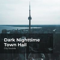 City Sounds, City Sounds Ambience, City Sounds for Sleeping - Dark Nighttime Town Hail