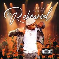 Jerry White - No Rehearsal (Explicit)