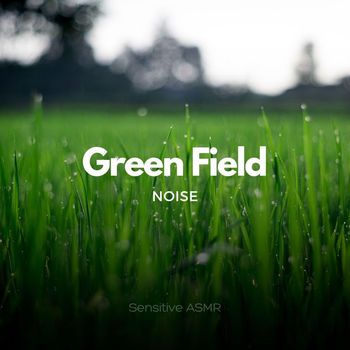 Sensitive ASMR - Green Field