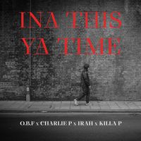 O.B.F, Charlie P, Irah, Killa P - Ina This Ya Time