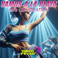 Disco Fever - Vamos A La Playa 80's Compilation