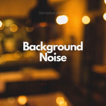 Sensitive ASMR - Background Noise