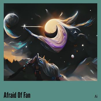 AI - Afraid of Fan