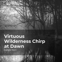 Jungle Rain, Nature and Rain, Deep Rain Sampling - Virtuous Wilderness Chirp at Dawn