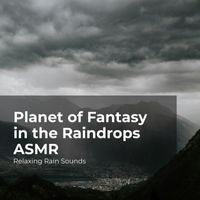 Relaxing Rain Sounds, Rain for Sleep, Rain Drops for Sleep - Planet of Fantasy in the Raindrops ASMR