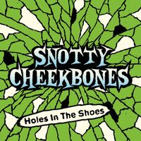 Snotty Cheekbones - Holes in the Shoes