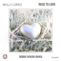 Wally Lopez - Need to Love (Robbie Rivera Remix)