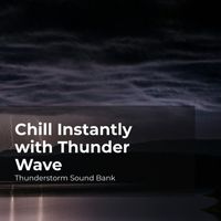 Thunderstorm Sound Bank, Sounds of Thunderstorms & Rain, Thunderstorms Sleep Sounds - Chill Instantly with Thunder Wave
