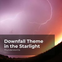 Thunderstorms, Sounds Of Rain & Thunder Storms, Rain Thunderstorms - Downfall Theme in the Starlight